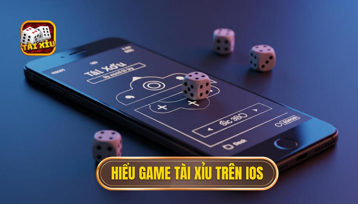 Phần 1_ Hiểu Rõ Về Game Tài Xỉu Trên Nền Tảng IOS 