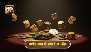 Huyền thoại Tài Xỉu là có thật?