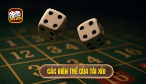 các biến thể của tài xỉu
