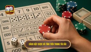 cách đặt cược và tính tiền trong tài xỉu