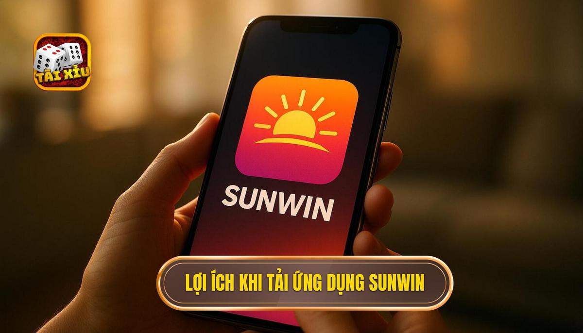 Lợi ích chiến lược khi thực hiện tải app tài xỉu Sunwin