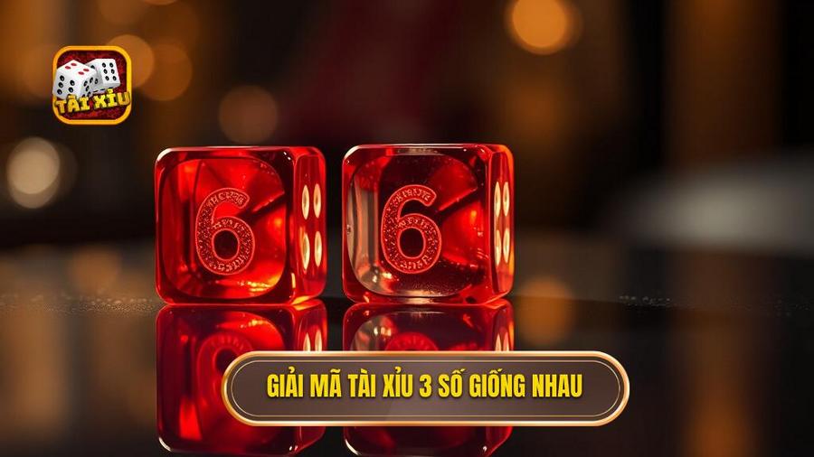 1. Giải mã tài xỉu 3 số giống nhau