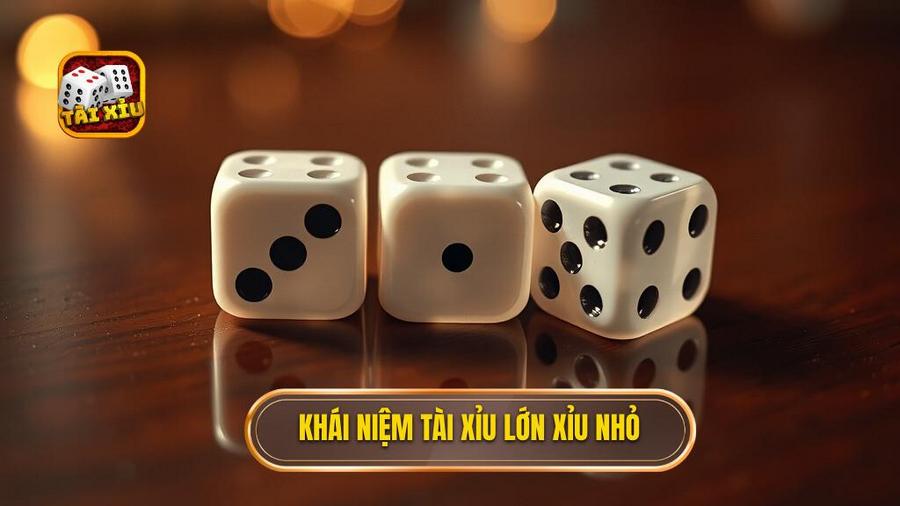 1. Khái niệm tài xỉu lớn xỉu nhỏ
