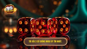 Tài xỉu 3 số giống nhau uy tín nhất.