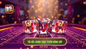TÀI XỈU_ Sicbo Trực Tuyến Đẳng Cấp